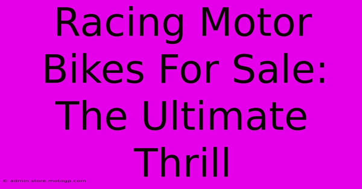 Racing Motor Bikes For Sale: The Ultimate Thrill