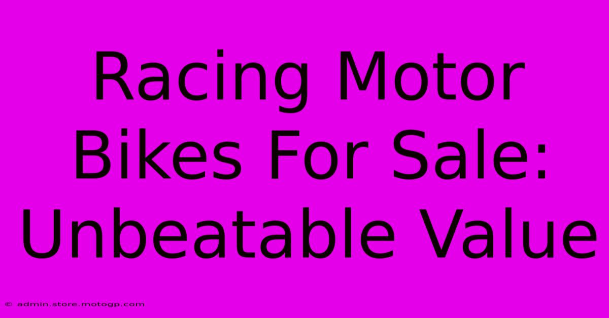 Racing Motor Bikes For Sale: Unbeatable Value