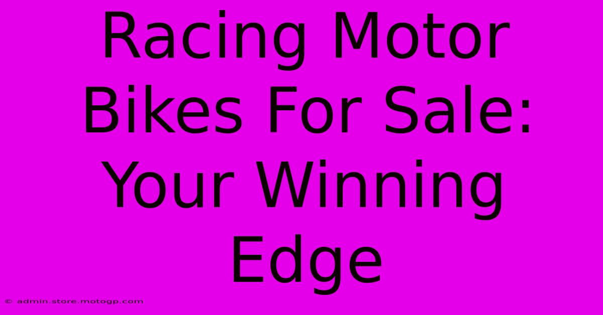 Racing Motor Bikes For Sale: Your Winning Edge