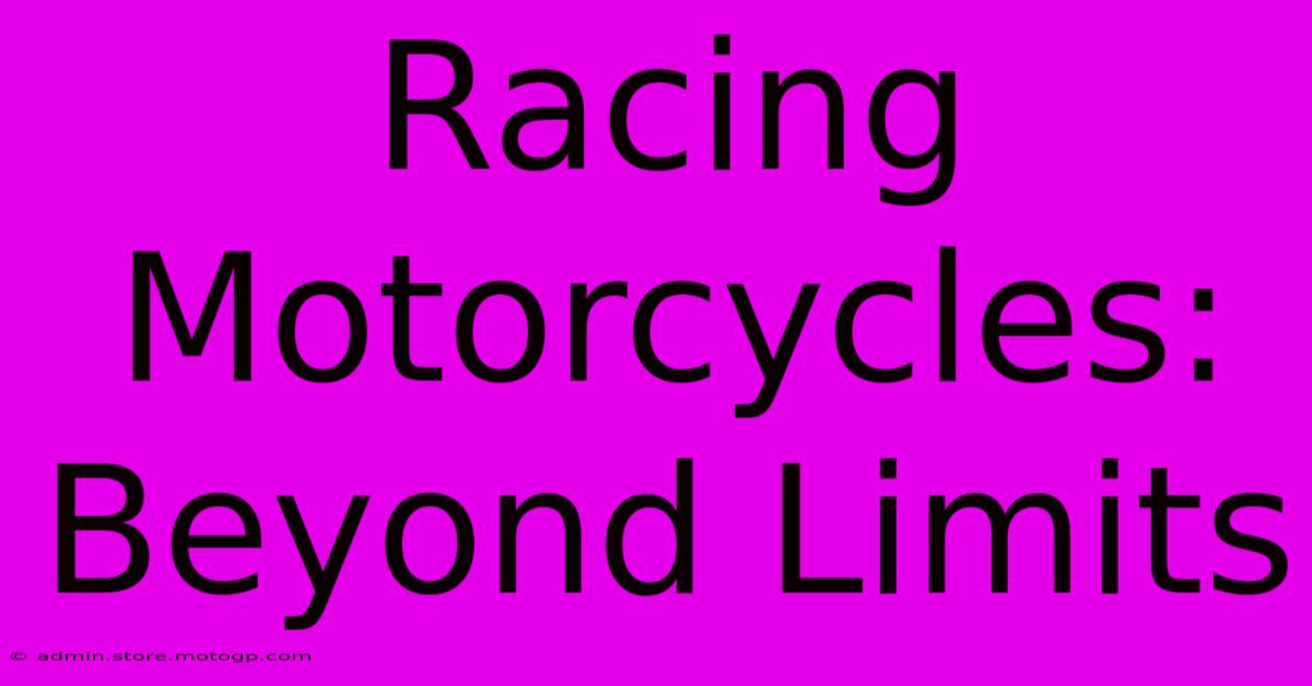 Racing Motorcycles: Beyond Limits