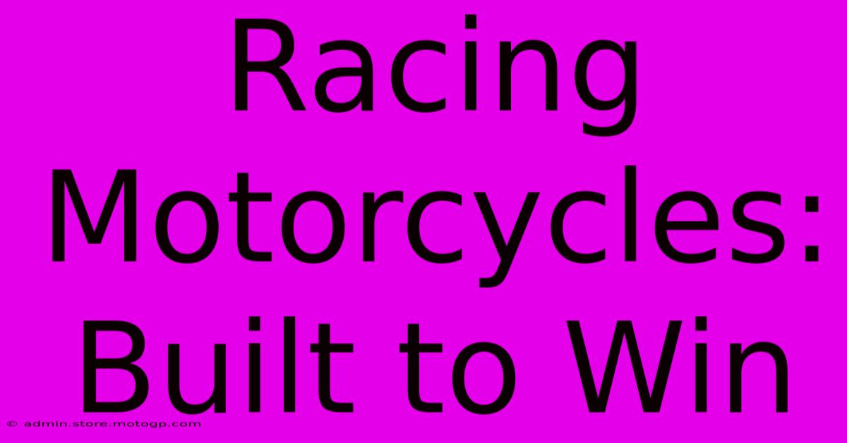 Racing Motorcycles: Built To Win