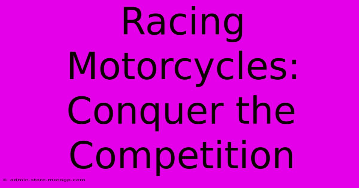 Racing Motorcycles: Conquer The Competition