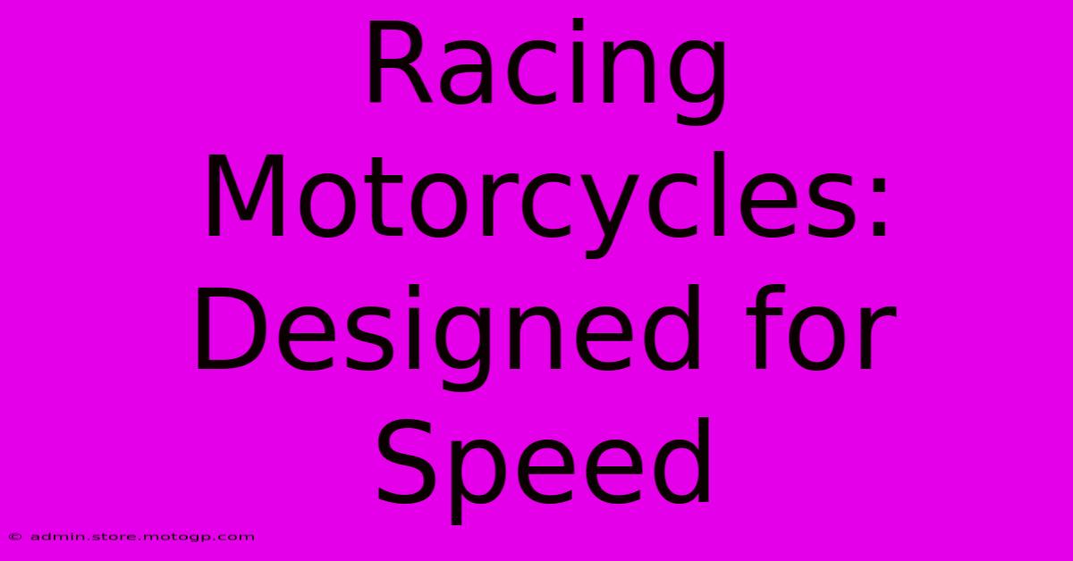 Racing Motorcycles: Designed For Speed