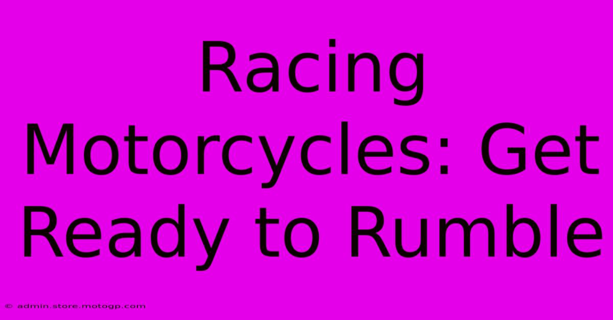 Racing Motorcycles: Get Ready To Rumble