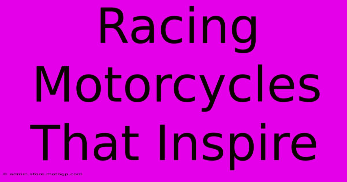 Racing Motorcycles That Inspire