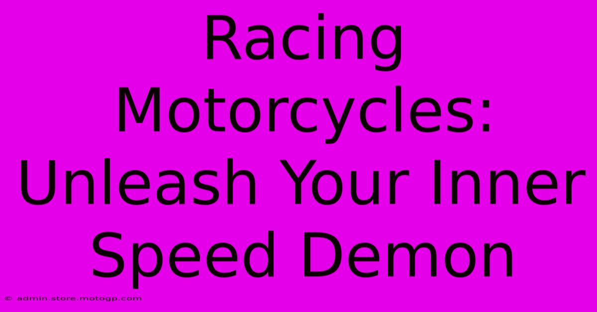 Racing Motorcycles: Unleash Your Inner Speed Demon