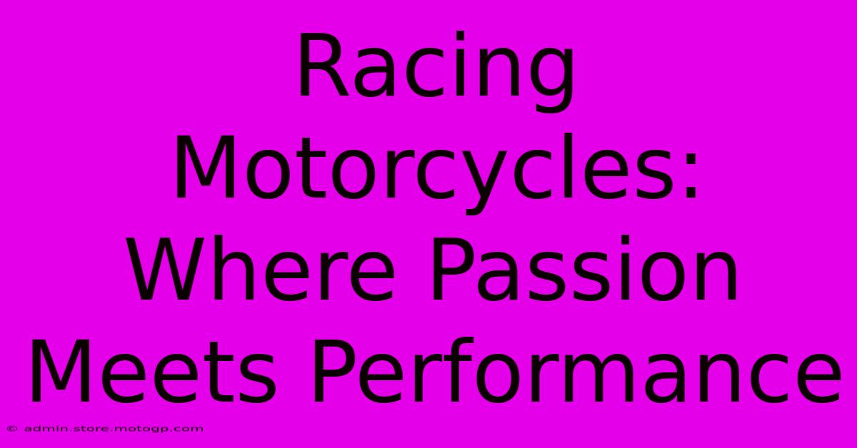 Racing Motorcycles: Where Passion Meets Performance