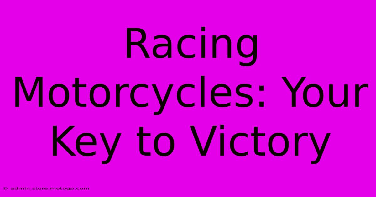 Racing Motorcycles: Your Key To Victory