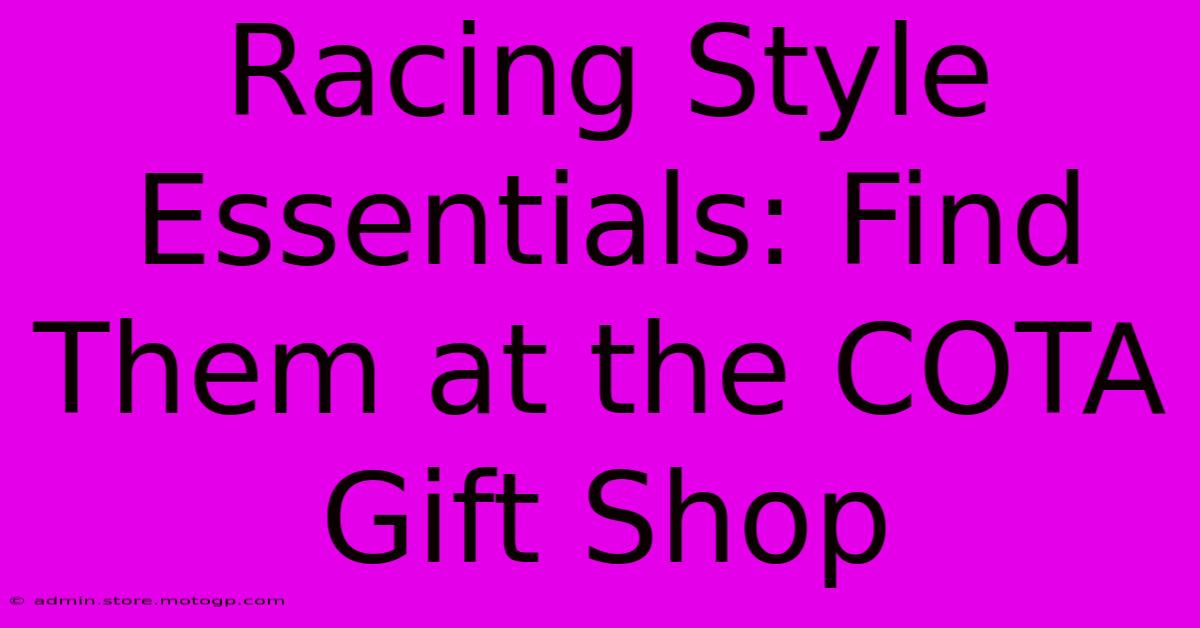 Racing Style Essentials: Find Them At The COTA Gift Shop