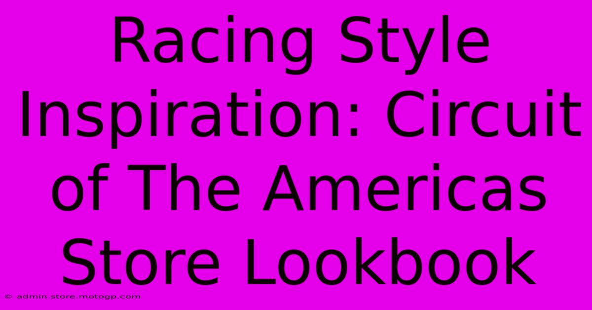 Racing Style Inspiration: Circuit Of The Americas Store Lookbook