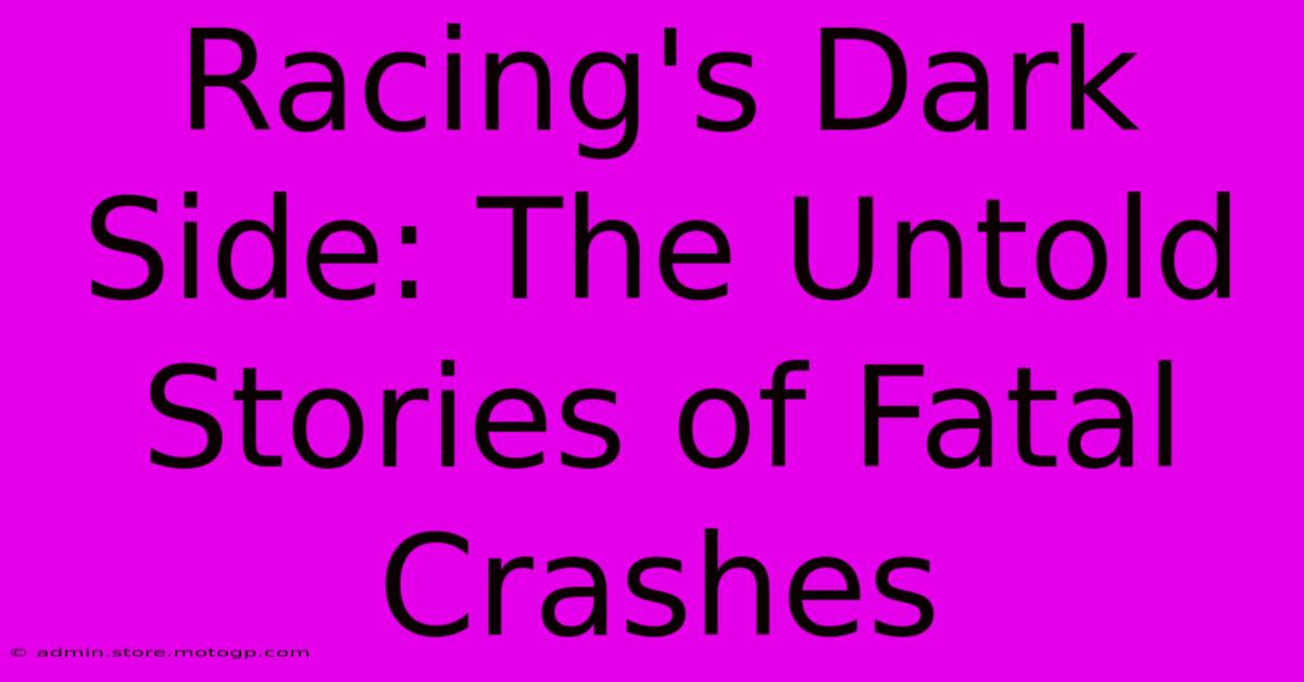 Racing's Dark Side: The Untold Stories Of Fatal Crashes