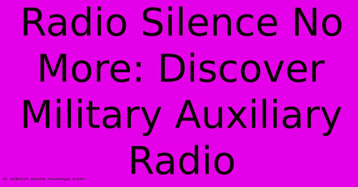 Radio Silence No More: Discover Military Auxiliary Radio