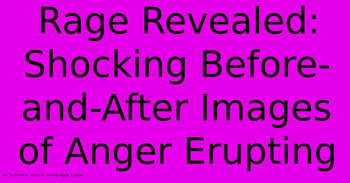 Rage Revealed: Shocking Before-and-After Images Of Anger Erupting