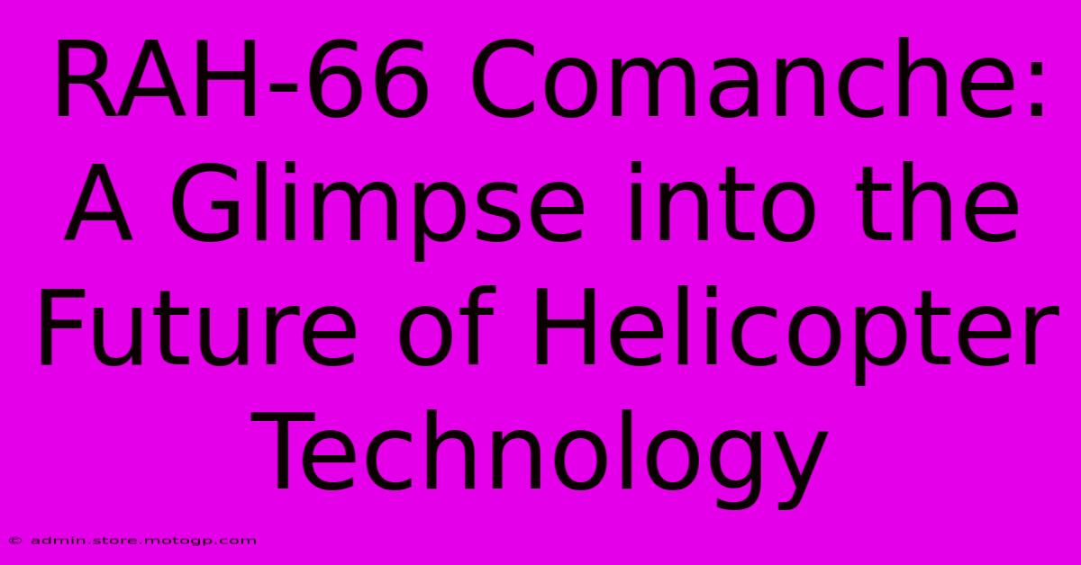 RAH-66 Comanche: A Glimpse Into The Future Of Helicopter Technology