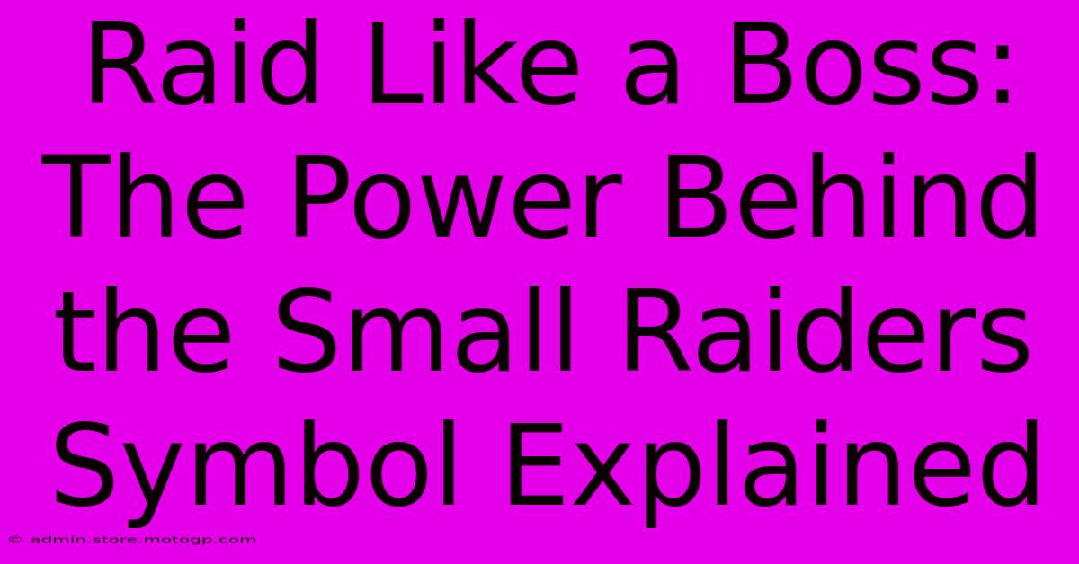 Raid Like A Boss: The Power Behind The Small Raiders Symbol Explained