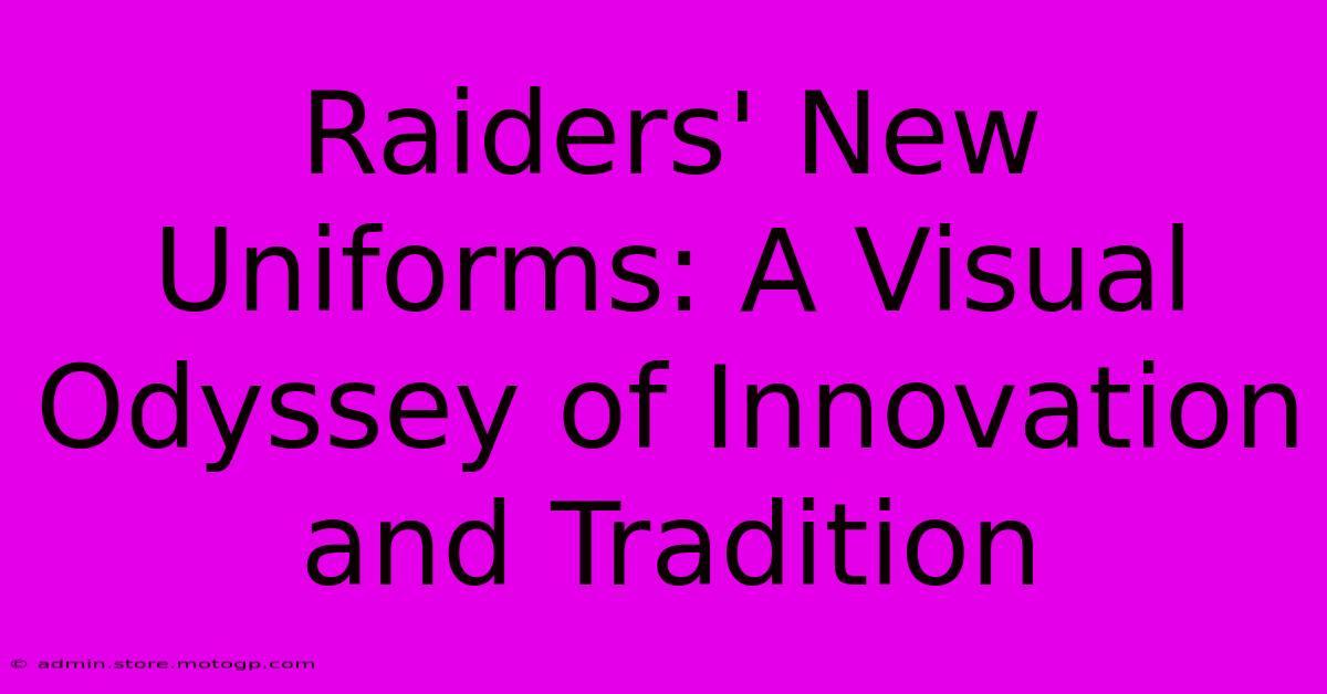 Raiders' New Uniforms: A Visual Odyssey Of Innovation And Tradition