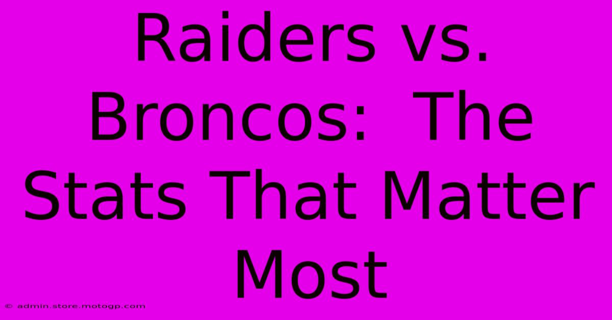 Raiders Vs. Broncos:  The Stats That Matter Most