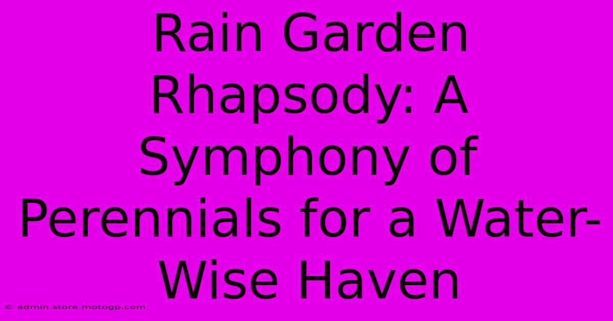 Rain Garden Rhapsody: A Symphony Of Perennials For A Water-Wise Haven