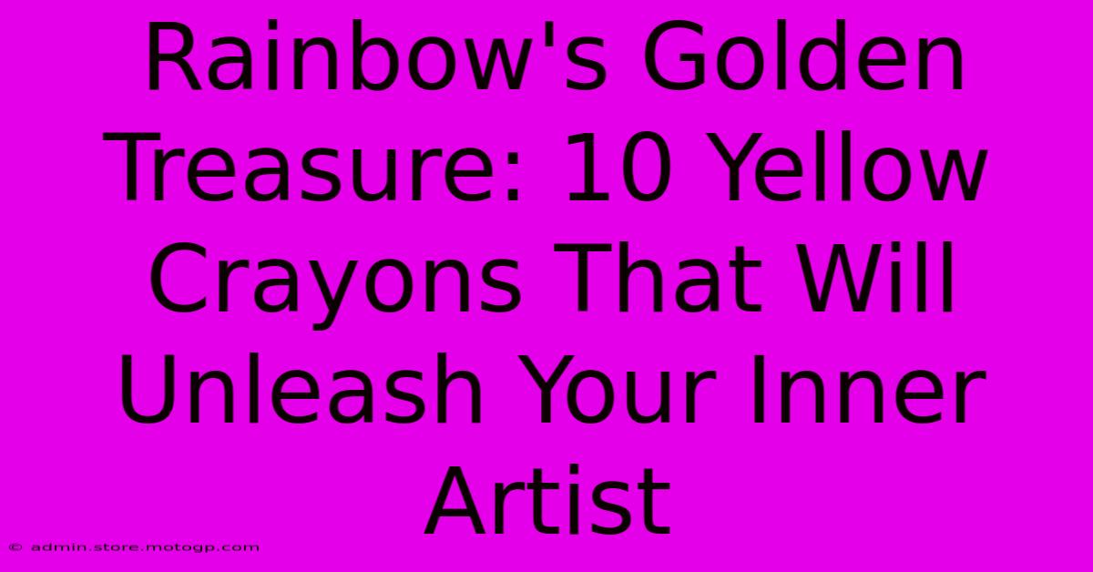 Rainbow's Golden Treasure: 10 Yellow Crayons That Will Unleash Your Inner Artist