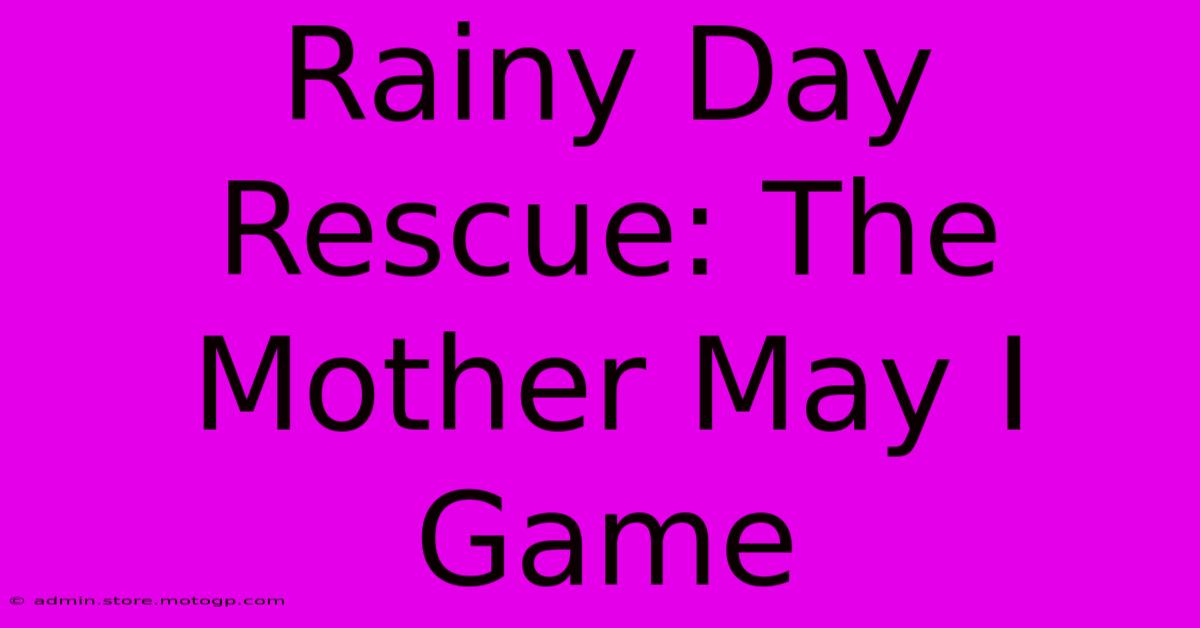 Rainy Day Rescue: The Mother May I Game