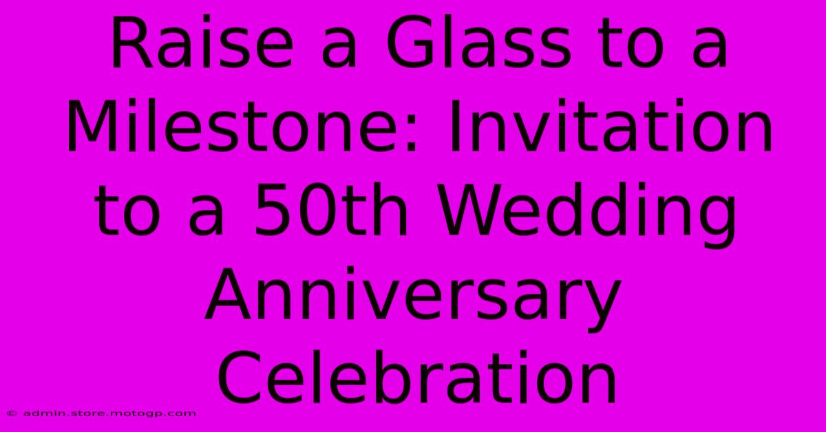 Raise A Glass To A Milestone: Invitation To A 50th Wedding Anniversary Celebration