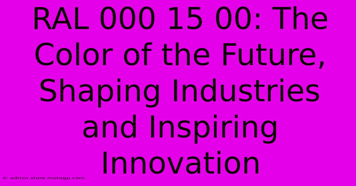 RAL 000 15 00: The Color Of The Future, Shaping Industries And Inspiring Innovation