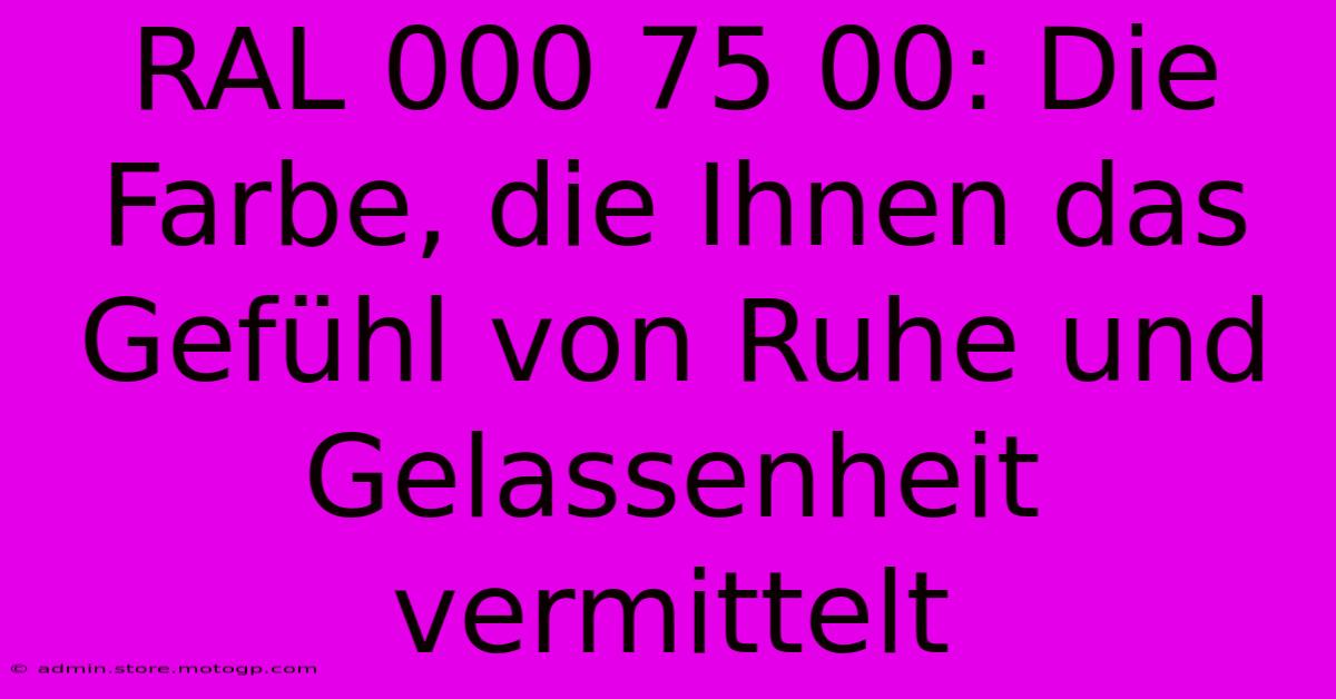 RAL 000 75 00: Die Farbe, Die Ihnen Das Gefühl Von Ruhe Und Gelassenheit Vermittelt