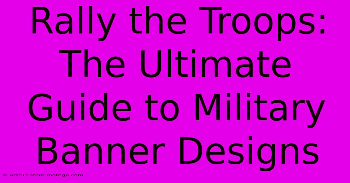 Rally The Troops: The Ultimate Guide To Military Banner Designs