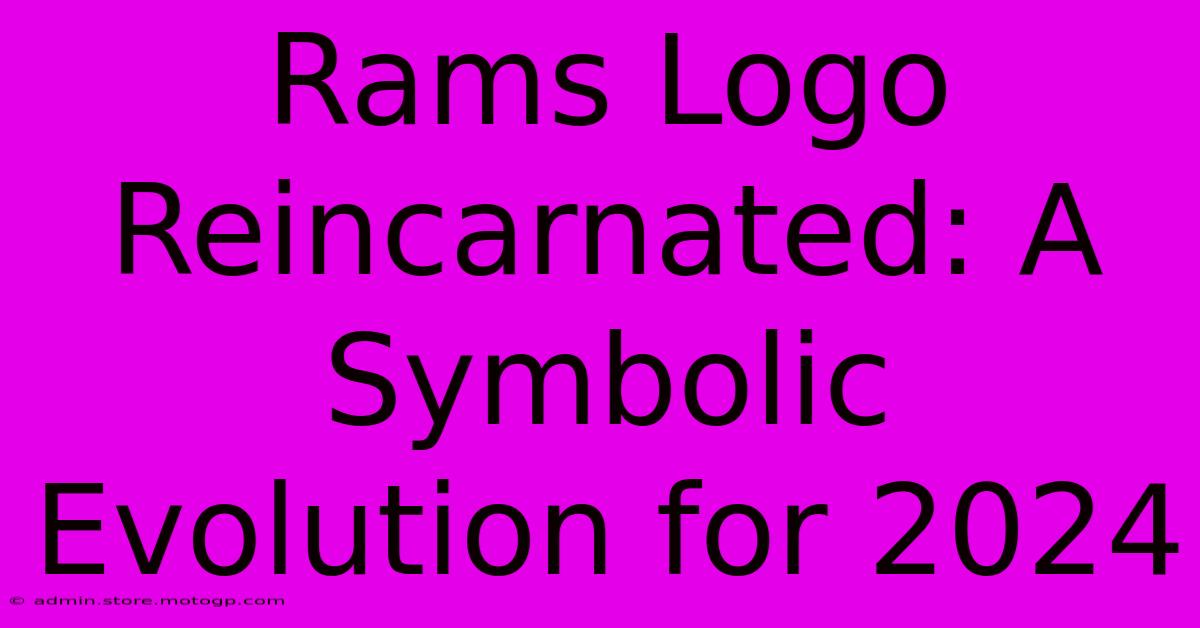 Rams Logo Reincarnated: A Symbolic Evolution For 2024