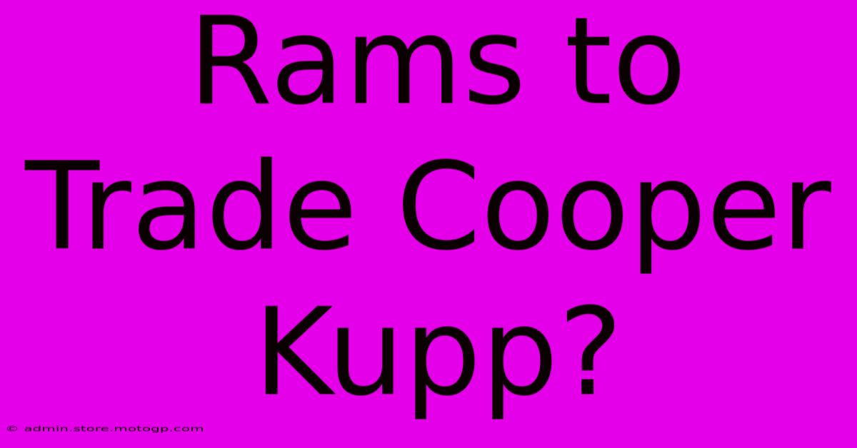 Rams To Trade Cooper Kupp?