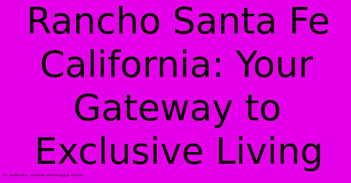 Rancho Santa Fe California: Your Gateway To Exclusive Living