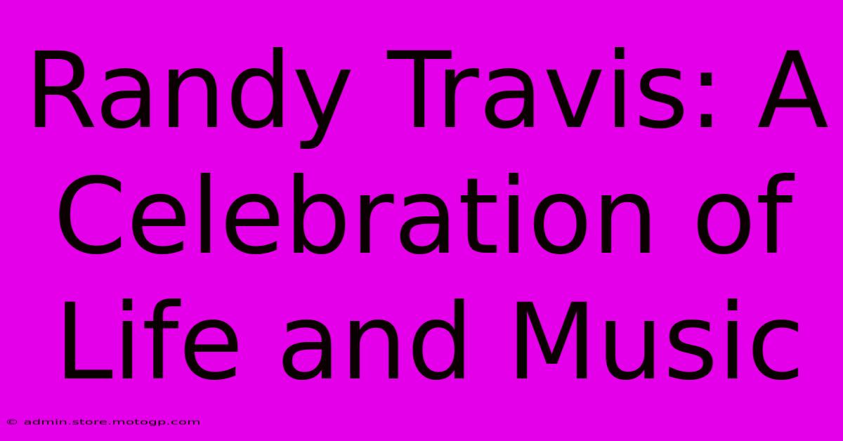 Randy Travis: A Celebration Of Life And Music