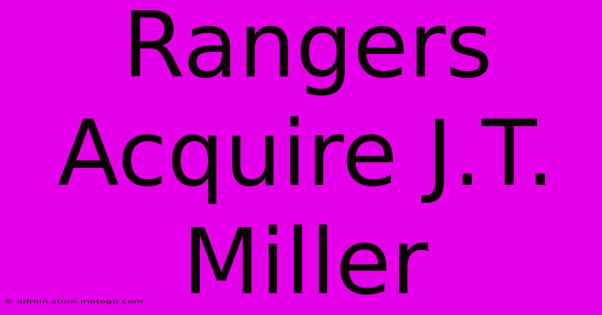 Rangers Acquire J.T. Miller