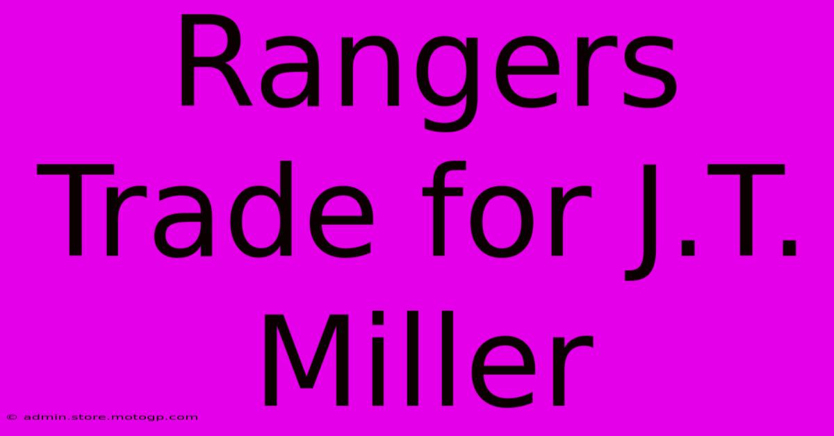 Rangers Trade For J.T. Miller