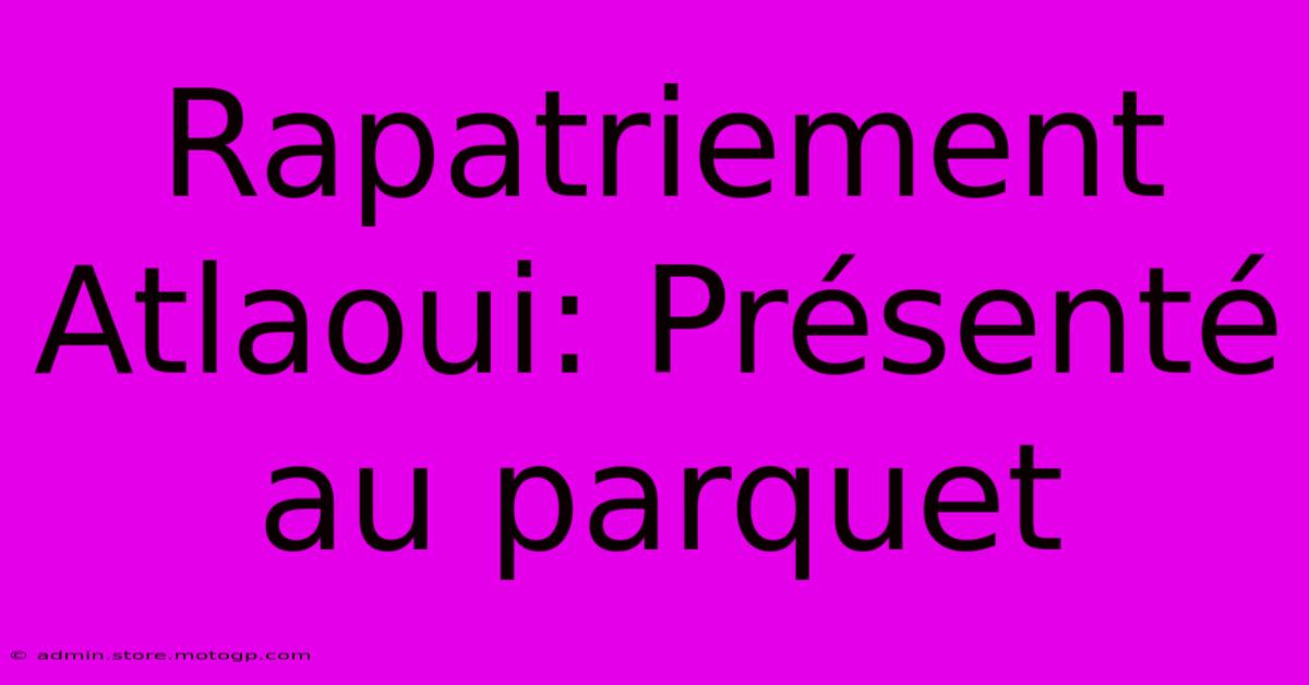 Rapatriement Atlaoui: Présenté Au Parquet