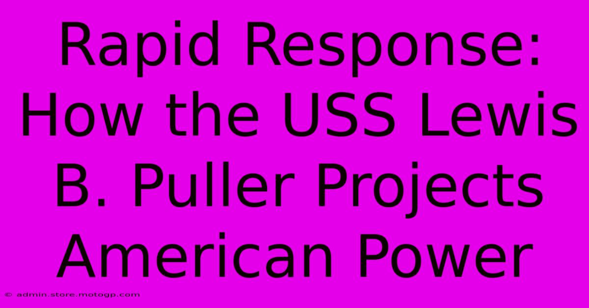 Rapid Response: How The USS Lewis B. Puller Projects American Power