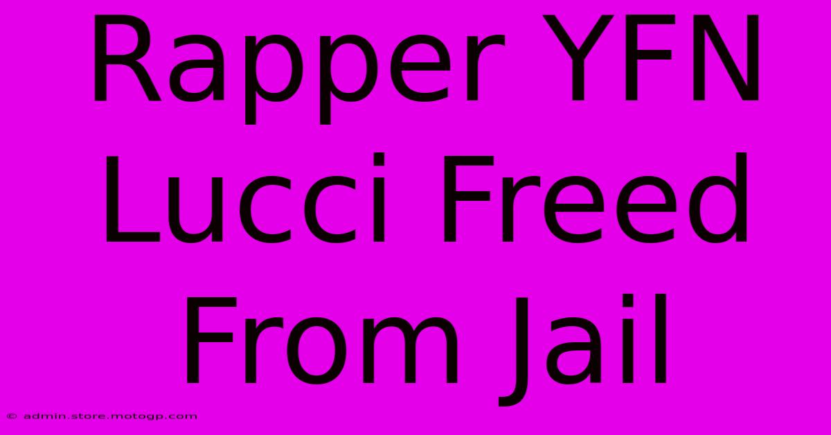 Rapper YFN Lucci Freed From Jail