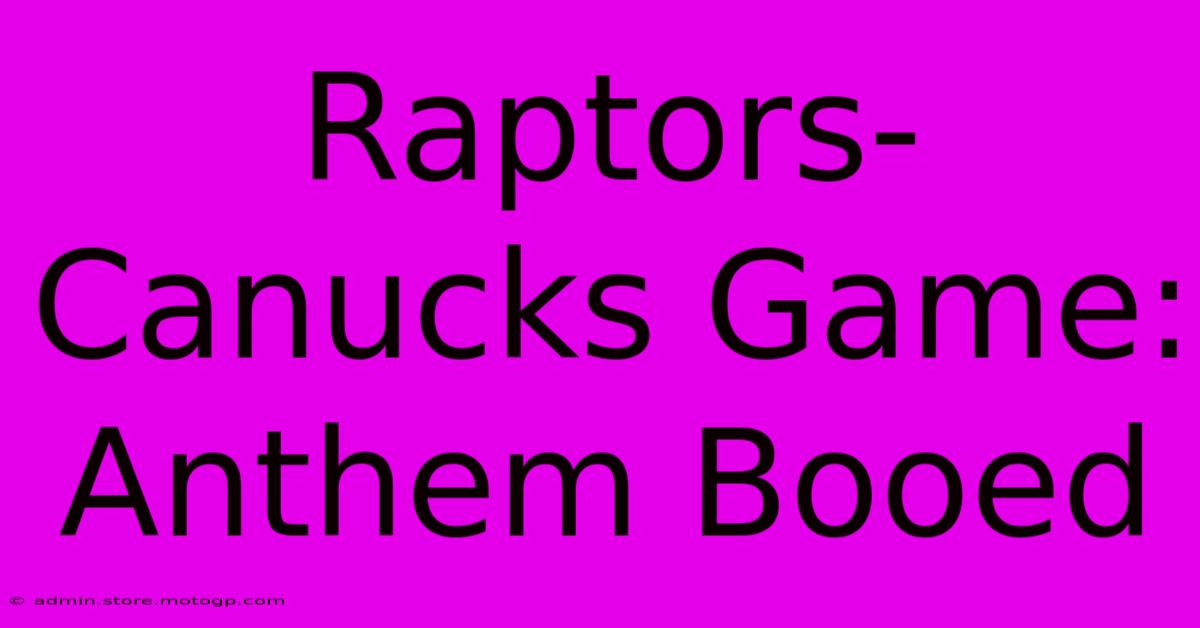 Raptors-Canucks Game: Anthem Booed