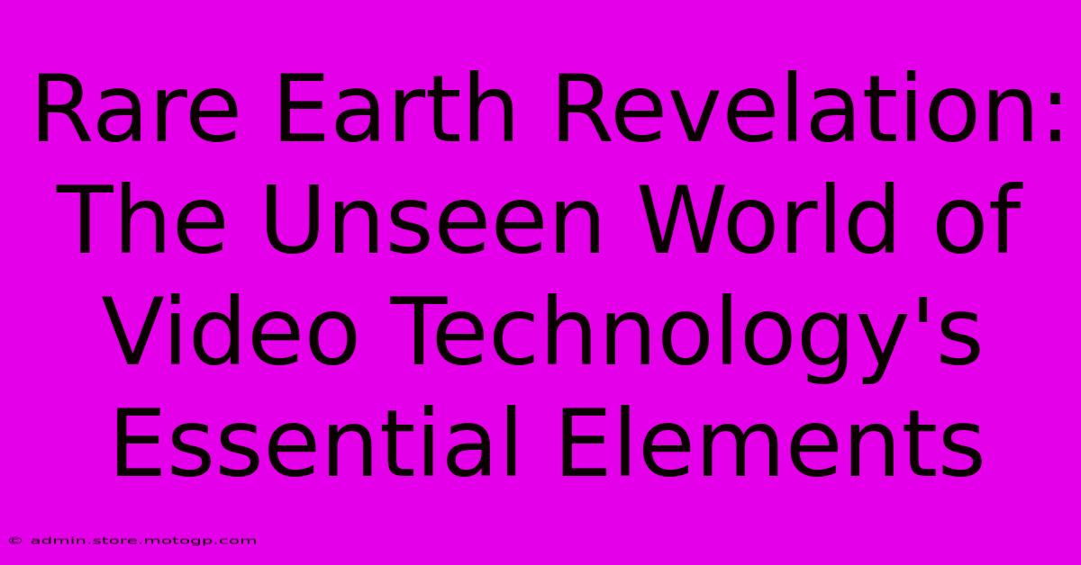 Rare Earth Revelation: The Unseen World Of Video Technology's Essential Elements