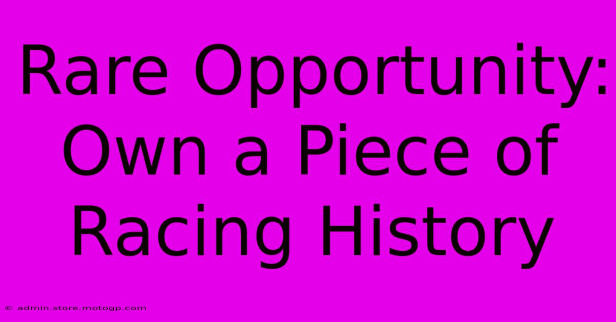 Rare Opportunity: Own A Piece Of Racing History