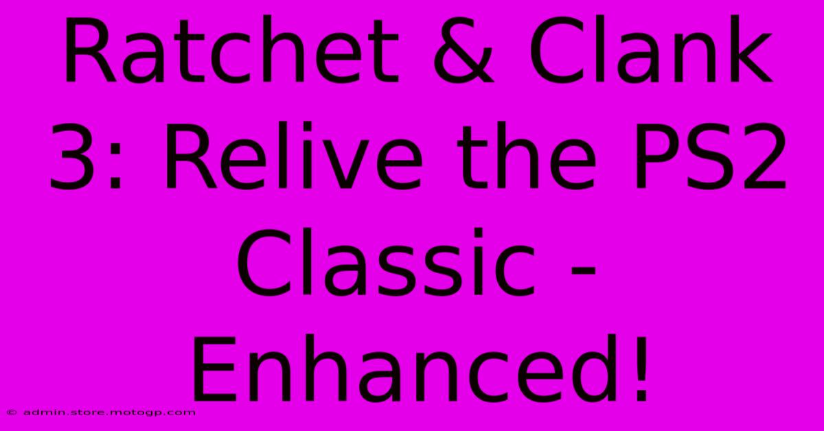 Ratchet & Clank 3: Relive The PS2 Classic - Enhanced!