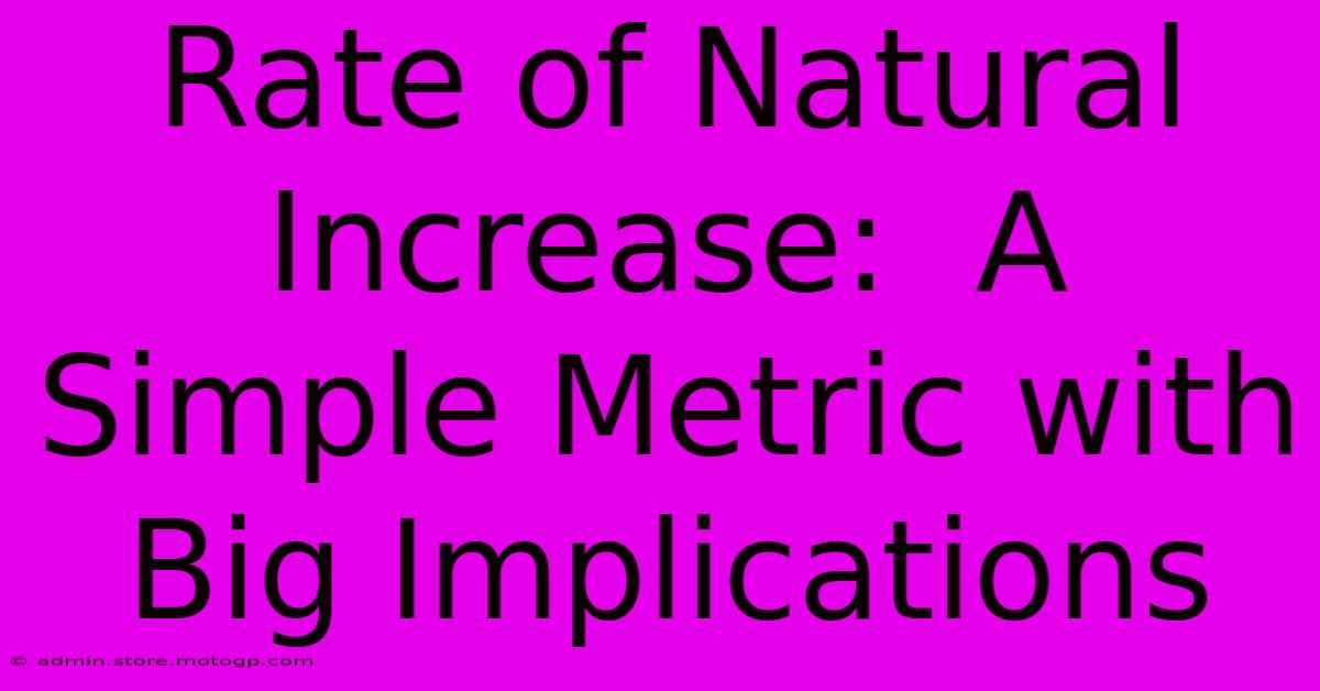 Rate Of Natural Increase:  A Simple Metric With Big Implications