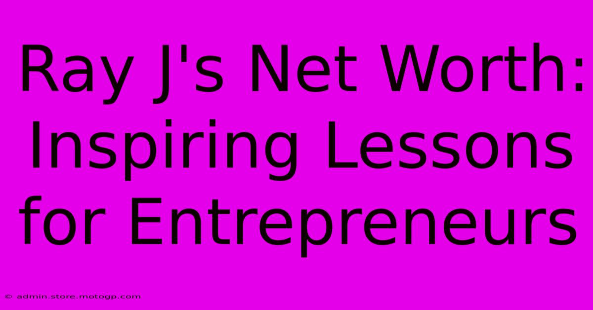 Ray J's Net Worth: Inspiring Lessons For Entrepreneurs