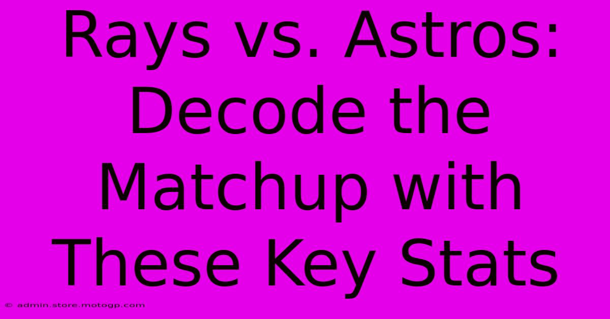 Rays Vs. Astros: Decode The Matchup With These Key Stats