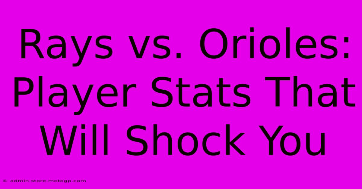 Rays Vs. Orioles: Player Stats That Will Shock You