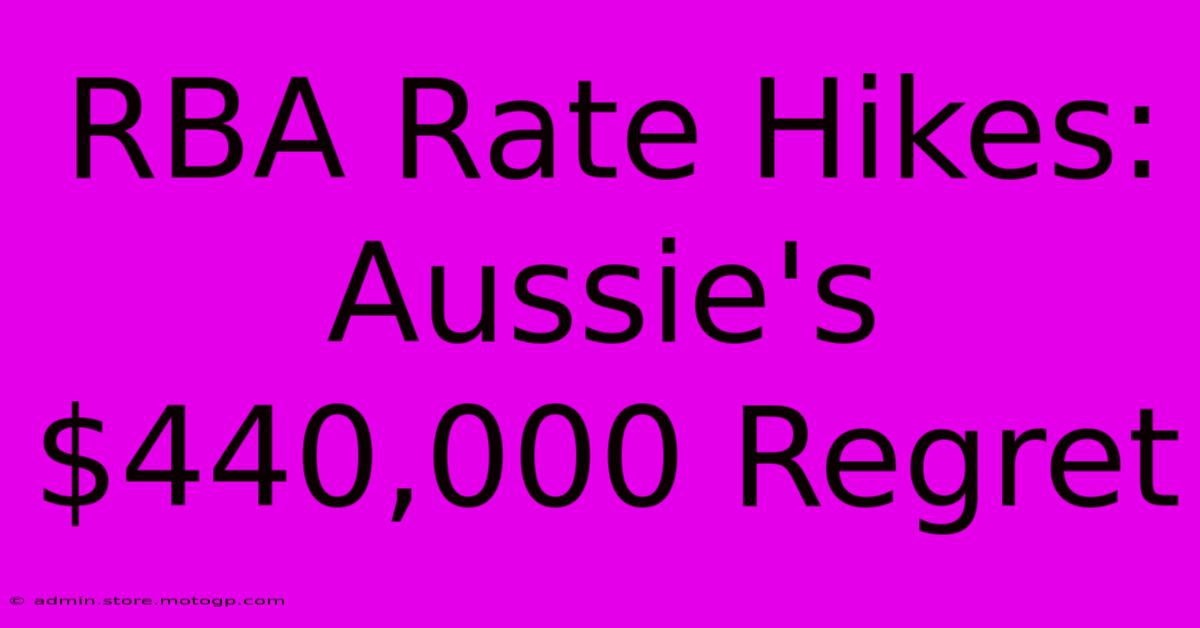 RBA Rate Hikes: Aussie's $440,000 Regret