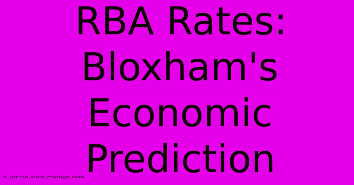 RBA Rates: Bloxham's Economic Prediction