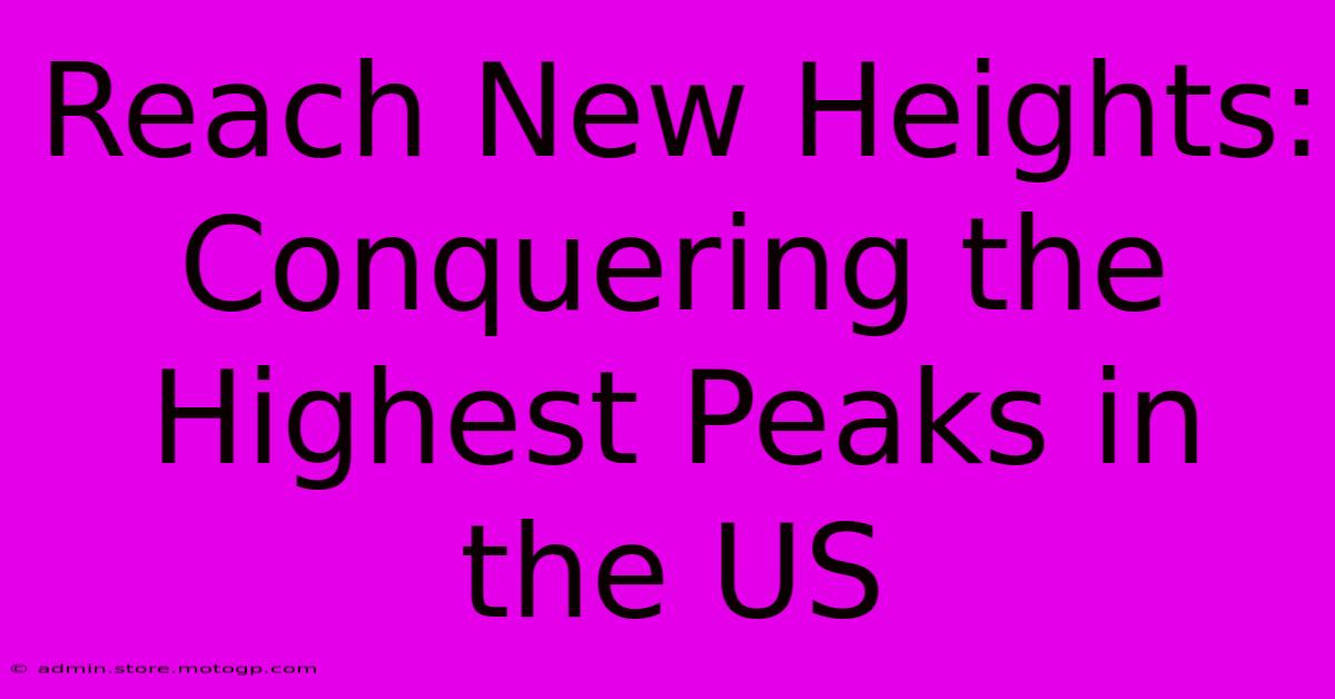 Reach New Heights: Conquering The Highest Peaks In The US