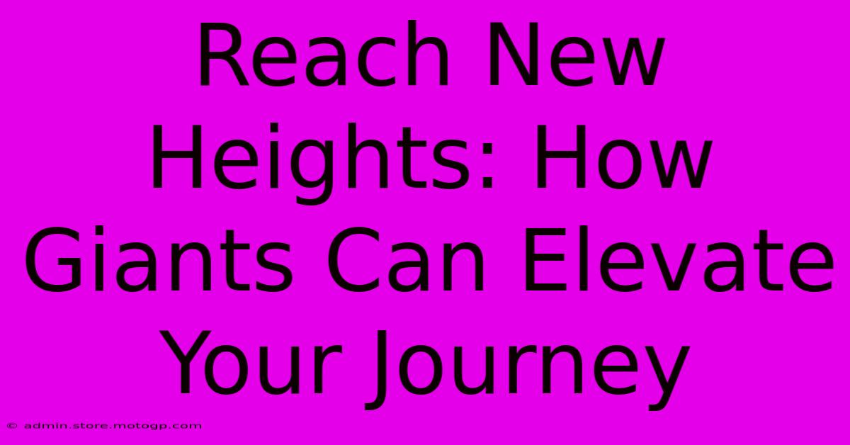 Reach New Heights: How Giants Can Elevate Your Journey