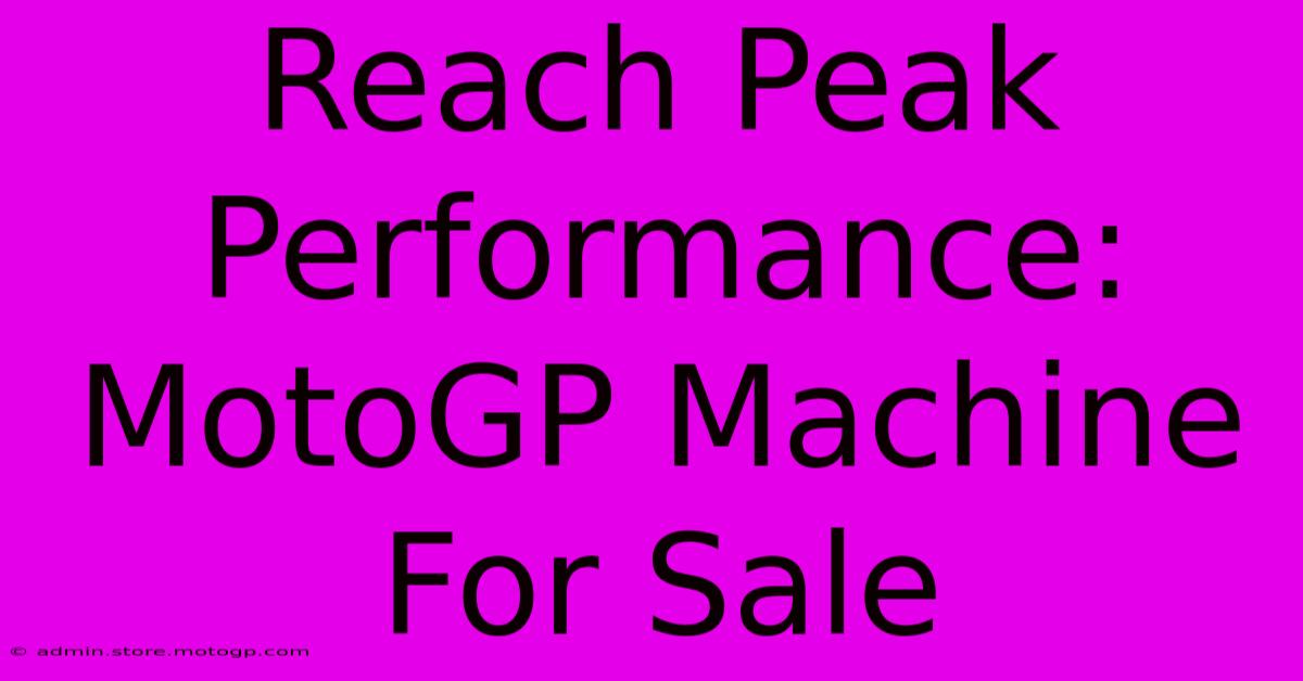 Reach Peak Performance: MotoGP Machine For Sale